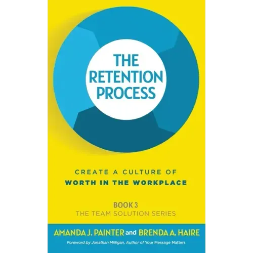 The Retention Process: Create a Culture of Worth in the Workplace