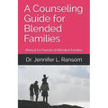 A Counseling Guide for Blended Families: Manual for Parents of Blended Families