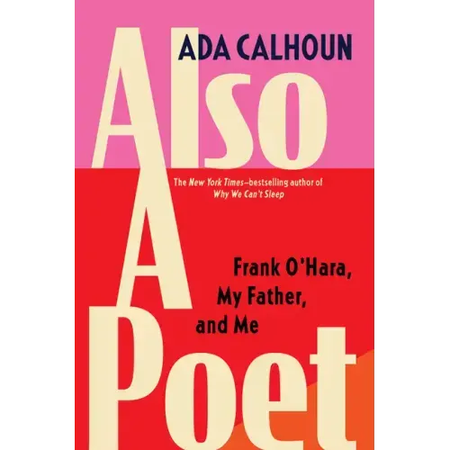 Also a Poet: Frank O'Hara, My Father, and Me