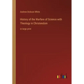 History of the Warfare of Science with Theology in Christendom: in large print
