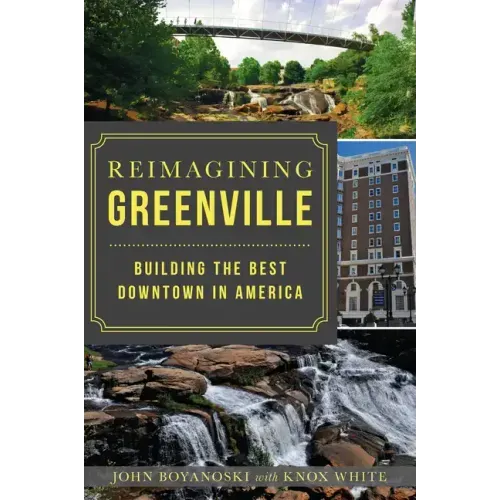 Reimagining Greenville: Building the Best Downtown in America