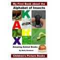 My First Book about the Alphabet of Insects - Amazing Animal Books - Children's Picture Books