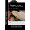The Comprehensive System of Twelve Step Mantis: The Complete Martial Arts Guide: An Exhaustive Look at Techniques, History, and Self-Defense Applicati