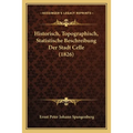 Historisch, Topographisch, Statistische Beschreibung Der Stadt Celle (1826)