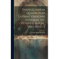 Evangeliarium Quadruplex Latinae Versionis Antiquae Seu Veteris Italicae, Volumes 1-2