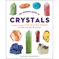 The Ultimate Guide to Crystals: The Beginner's Guide to the Healing Energy of 100 Crystals and Stones