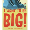 I Want to Be Big!