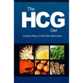 The HCG Diet - Creative Phase 3 HCG Diet Meal Ideas: Easy and Delicious Low-Carb and Sugar-Free Cookbook