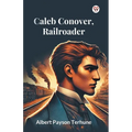 Caleb Conover, Railroader