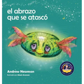 El abrazo que se atascó: Enseñando a los niños a acceder a sus corazones y liberarse de pensamientos pegajosos