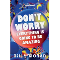 Don't Worry, Everything Is Going To Be Amazing