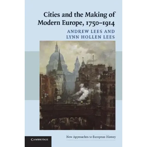 Cities and the Making of Modern Europe, 1750-1914