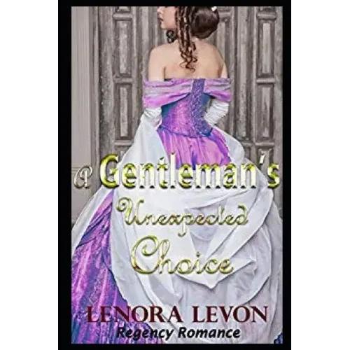 Regency Romance: A Gentleman's Unexpected Choice: Clean and Wholesome Historical Romance