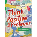 Chicken Soup for the Soul: Think Positive for Preteens