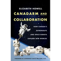 Canadarm and Collaboration: How Canada's Astronauts and Space Robots Explore New Worlds