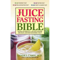 The Juice Fasting Bible: Discover the Power of an All-Juice Diet to Restore Good Health, Lose Weight and Increase Vitality