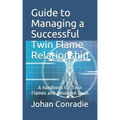 Guide to managing a Successful Twin Flame Relationship: A handbook for Twin Flames and Advanced Souls