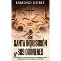 La Santa Inquisición y sus Crímenes: Descubre los Actos más Crueles Ocurridos en uno de las Etapas más Oscuras de la Historia