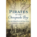 Pirates of the Chesapeake Bay: From the Colonial Era to the Oyster Wars