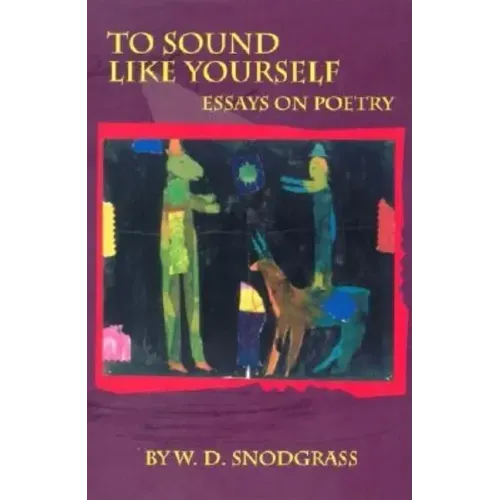 To Sound Like Yourself: Essays on Poetry
