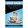 Study Hacks: A Guide to Study Online Effectively (Techniques and Habits to Learn Better in Less Time)