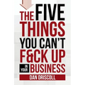 The Five Things You Can't F&ck Up In Your Business
