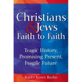 Christians & Jews--Faith to Faith: Tragic History, Promising Present, Fragile Future