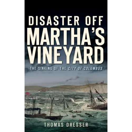 Disaster Off Martha's Vineyard: The Sinking of the City of Columbus
