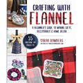 Crafting with Flannel: A Beginner's Guide to Making Gifts, Accessories & Home Décor