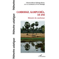 Cambodge, Kampuchéa, 18 ans: Mémoire du cauchemar
