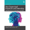 Your Supervised Practicum and Internship: Field Resources for Turning Theory Into Action
