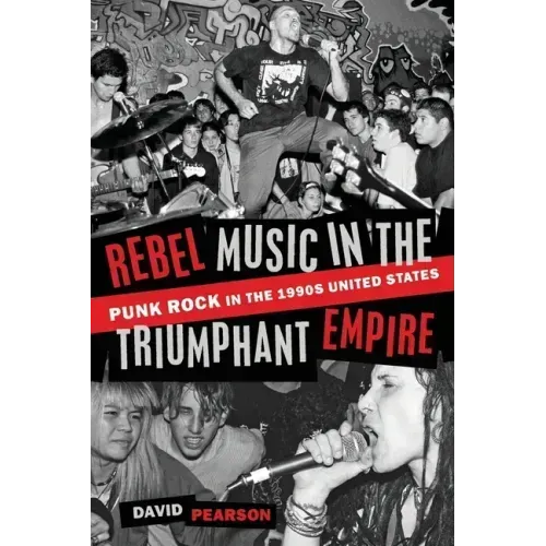 Rebel Music in the Triumphant Empire: Punk Rock in the 1990s United States