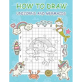 How to Draw Unicorns and Mermaids: Step by Step Simple Learn to Draw Books for Kids