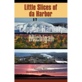 Little Slices of da Harbor: Copper Harbor, Michigan