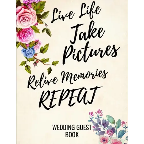 Live Life Take Pictures Relive Memories Repeat: Wedding Guest Book For Polaroids