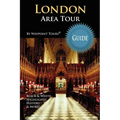 London Area Tour Guide: Your personal tour guide for the London 2012 Olympics & beyond London area travel adventure!