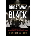 When Broadway Was Black: The Triumphant Story of the All-Black Musical That Changed the World