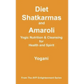 Diet, Shatkarmas and Amaroli - Yogic Nutrition & Cleansing for Health and Spirit: (AYP Enlightenment Series)