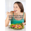 101 Recetas Orgánicas de Jugos y Comidas para Prevenir y Curar el Cáncer: Mejore Su Sistema Inmune Rápidamente para Combatir el Cáncer