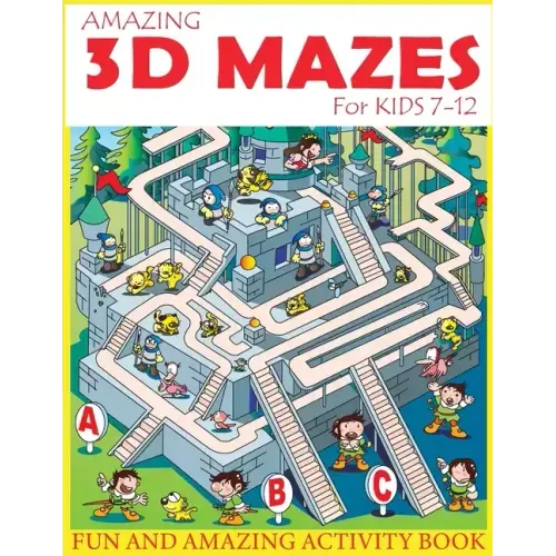 Amazing 3D Mazes Activity Book For Kids 7-12: Fun and Amazing Maze Activity Book for Kids (Mazes Activity for Kids Ages 7-12)
