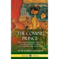 The Coming Prince: The Marvelous Prophecy of Daniel's Seventy Weeks Concerning the Antichrist (Hardcover)