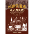 Moonshiners & Revenuers: From Bootleggers to Arsonists - Atf's Battle Against Criminals in North Carolina