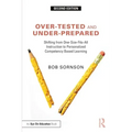 Over-Tested and Under-Prepared: Shifting from One-Size-Fits-All Instruction to Personalized Competency Based Learning