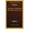 The Etheric Double and Allied Phenomena 1925