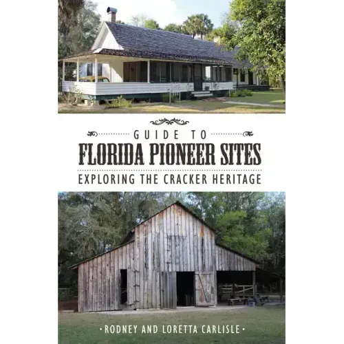 Guide to Florida Pioneer Sites: Exploring the Cracker Heritage