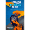 Helping Your Anxious Teen: A Practical Guide for Parents To Help Your Child Learn To Manage Everyday Anxiety