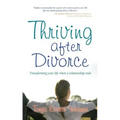 Thriving After Divorce: Transforming Your Life When a Relationship Ends