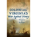 Colonial Virginia's War Against Piracy: The Governor & the Buccaneer