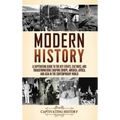 Modern History: A Captivating Guide to the Key Events, Cultures, and Transformations Shaping Europe, America, Africa, and Asia in the Contemporary Wor