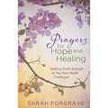 Prayers for Hope and Healing: Seeking God's Strength as You Face Health Challenges